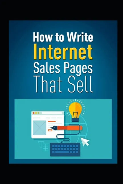 How to Write Internet Sales Pages That Sell - Paperback