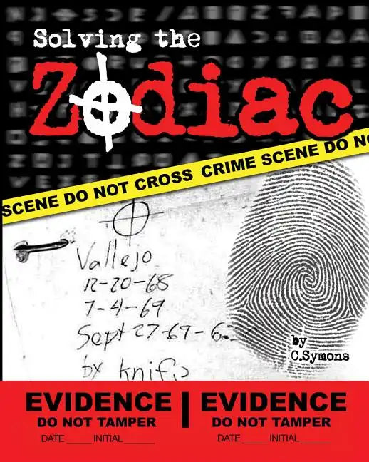 Solving the Zodiac: The Zodiac Killer Case Files - Paperback