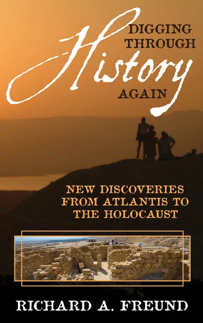 Digging Through History Again: New Discoveries from Atlantis to the Holocaust - Hardcover