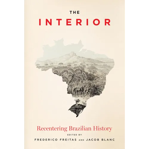 The Interior: Recentering Brazilian History - Hardcover