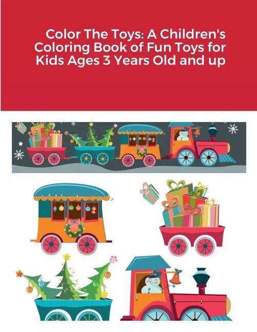 Color The Toys: A Children's Coloring Book of Fun Toys for Kids Ages 3 Years Old and up - Paperback