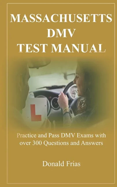 Massachusetts DMV Test Manual: Practice and Pass DMV Exams with over 300 Questions and Answers - Paperback
