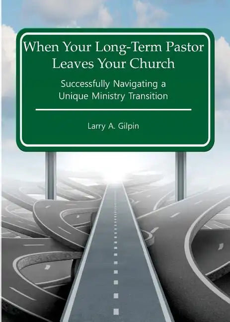 When Your Long-Term Pastor Leaves Your Church: Successfully Navigating a Unique Ministry Transition - Paperback