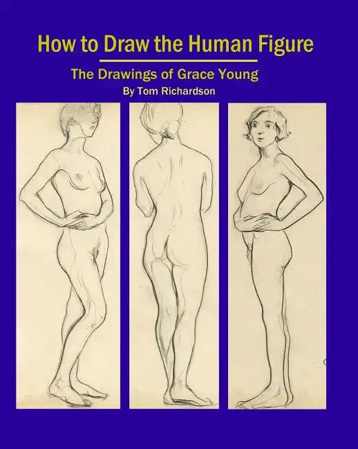 How To Draw The Human Figure: The Drawings Of Grace Young - Paperback