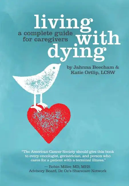 Living with Dying: A Complete Guide for Caregivers - Paperback