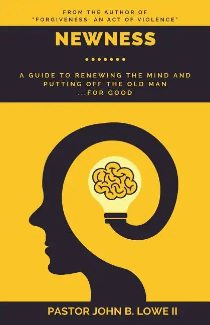 Newness: A Guide to Renewing the Mind and Putting Off the Old Man... for Good - Paperback