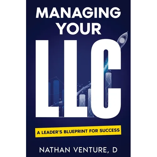 Managing Your LLC: A Leader's Blueprint for Success - Paperback