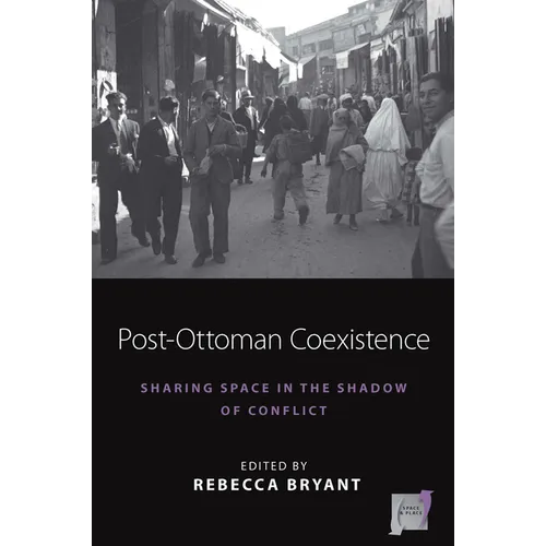 Post-Ottoman Coexistence: Sharing Space in the Shadow of Conflict - Paperback