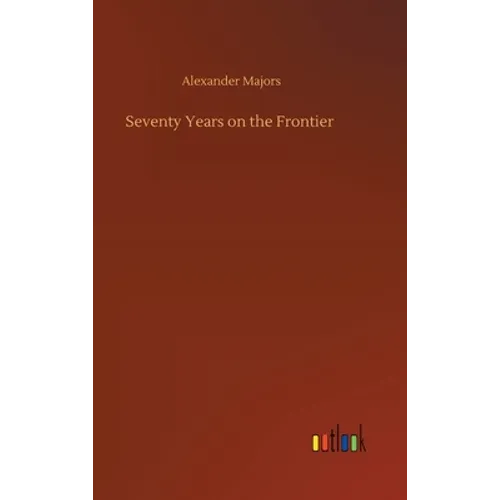 Seventy Years on the Frontier - Hardcover