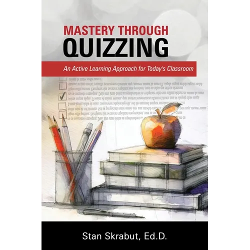 Mastery Through Quizzing: An Active Learning Approach for Today's Classroom - Paperback