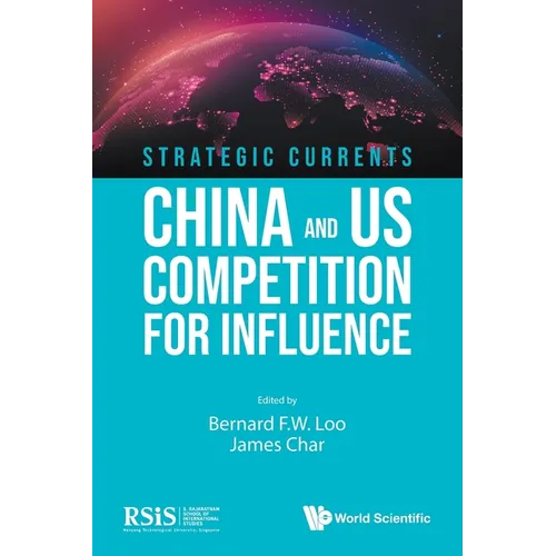 Strategic Currents: China and Us Competition for Influence - Paperback