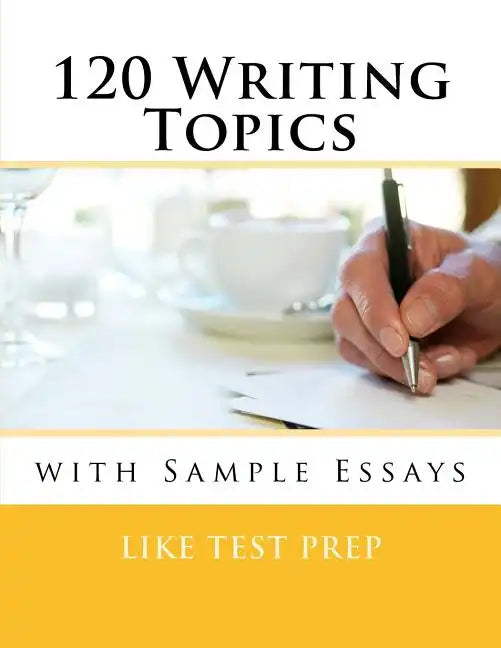 120 Writing Topics: with Sample Essays - Paperback
