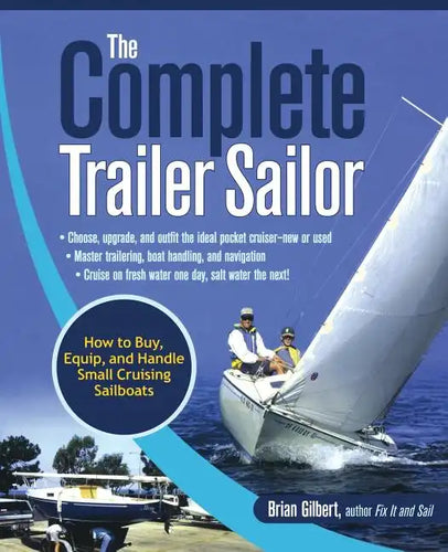 The Complete Trailer Sailor: How to Buy, Equip, and Handle Small Cruising Sailboats - Paperback