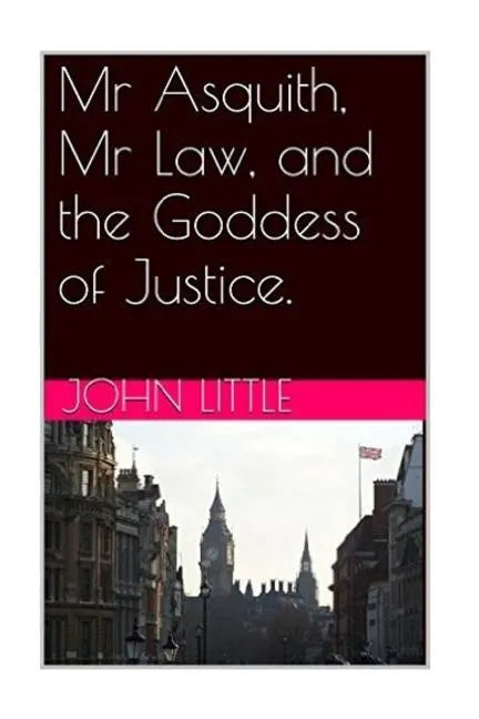 Mr Asquith, Mr Law and the Goddess of Justice - Paperback