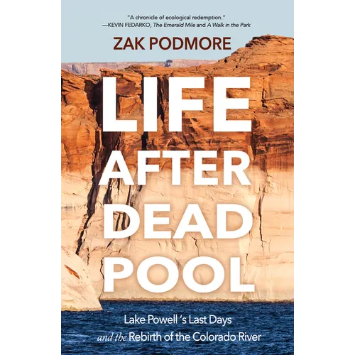 Life After Dead Pool: Lake Powell's Last Days and the Rebirth of the Colorado River - Paperback