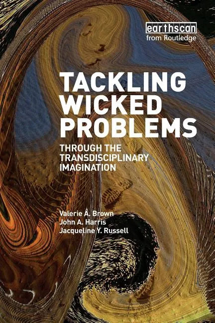 Tackling Wicked Problems: Through the Transdisciplinary Imagination - Paperback