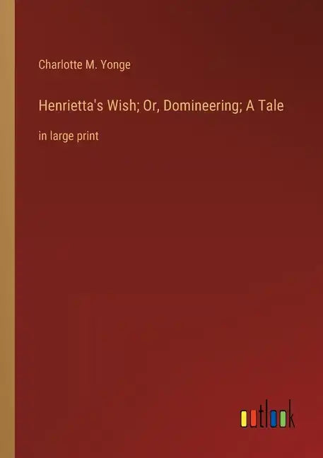 Henrietta's Wish; Or, Domineering; A Tale: in large print - Paperback