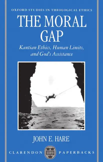 The Moral Gap: Kantian Ethics, Human Limits, and God's Assistance - Paperback