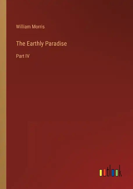 The Earthly Paradise: Part IV - Paperback
