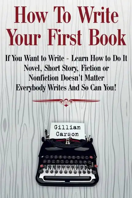 How To Write Your First Book: 
