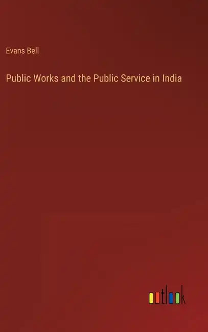 Public Works and the Public Service in India - Hardcover