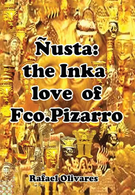 Nusta: The Inka Love of Francisco Pizarro - Hardcover