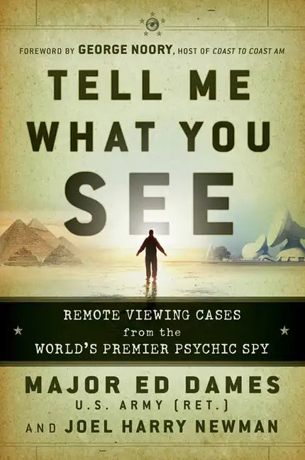 Tell Me What You See: Remote Viewing Cases from the World's Premier Psychic Spy - Paperback