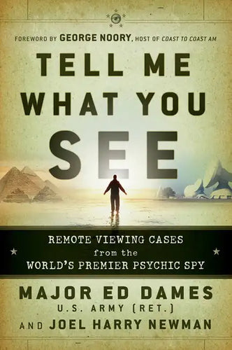 Tell Me What You See: Remote Viewing Cases from the World's Premier Psychic Spy - Paperback