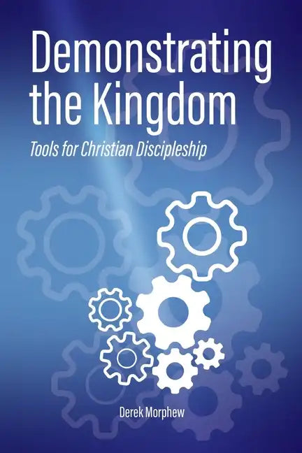 Demonstrating the Kingdom: Tools for Christian Discipleship - Paperback