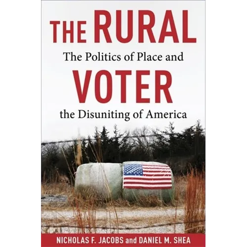 The Rural Voter: The Politics of Place and the Disuniting of America - Paperback