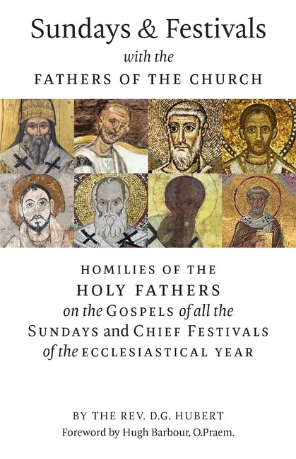 Sundays and Festivals with the Fathers of the Church: Homilies of the Holy Fathers on the Gospels of all the Sundays and Chief Festivals of the Eccles - Paperback