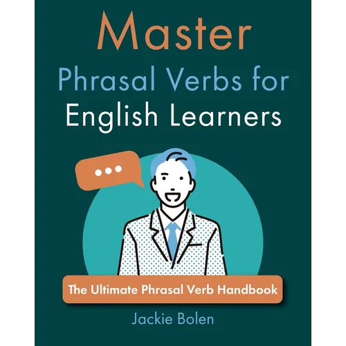 Master Phrasal Verbs for English Learners: The Ultimate Phrasal Verb Handbook - Paperback