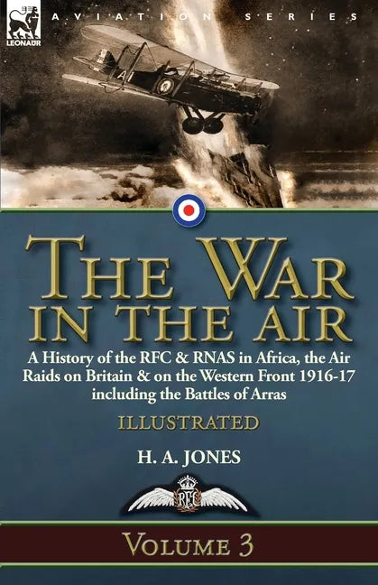 The War in the Air-Volume 3: a History of the RFC & RNAS in Africa, the Air Raids on Britain & on the Western Front 1916-17 including the Battles of A - Paperback