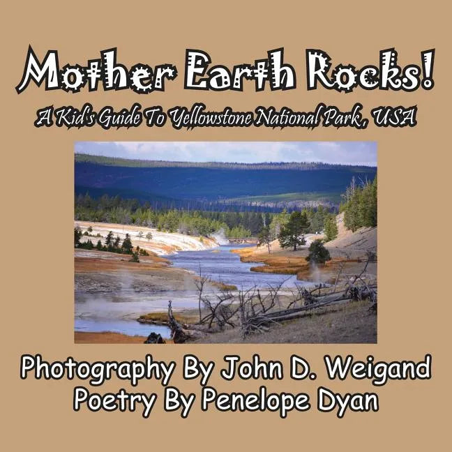 Mother Earth Rocks! a Kid's Guide to Yellowstone National Park, USA - Paperback