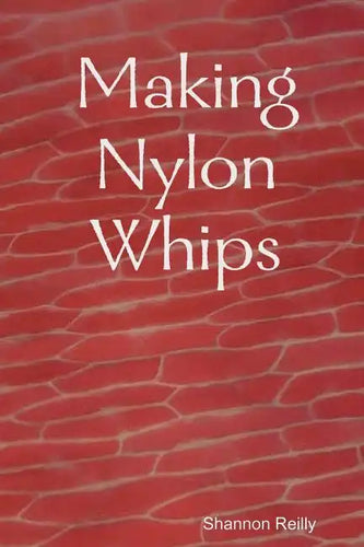 Making Nylon Whips - Paperback