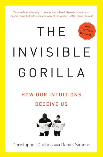The Invisible Gorilla: And Other Ways Our Intuitions Deceive Us - Paperback