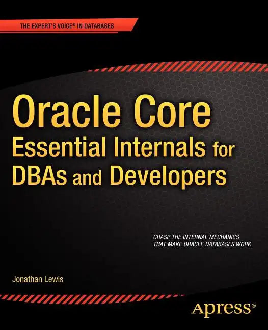 Oracle Core: Essential Internals for Dbas and Developers - Paperback