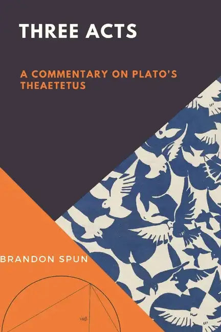 Three Acts: A Commentary on Plato's Theaetetus - Paperback