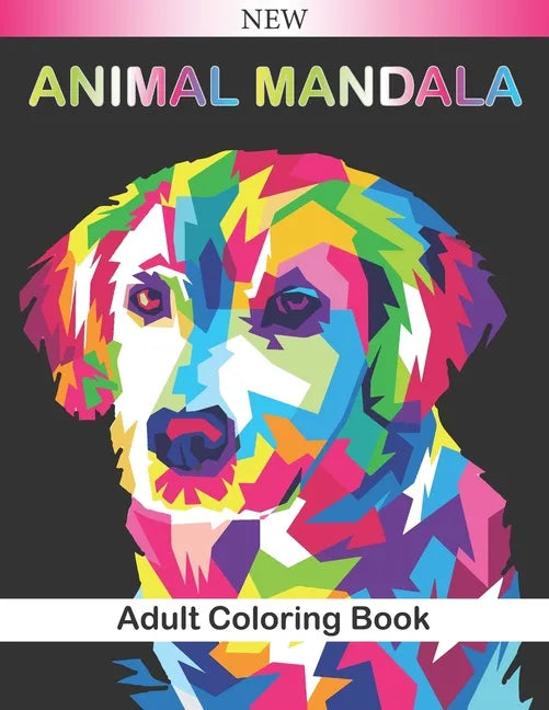 Animal Mandala Adult Coloring Book: Beautiful Animal Mandalas to Color (Lions, elephants, owls, horses, dogs, cats ...) Relaxing and Anti-Stress Color - Paperback