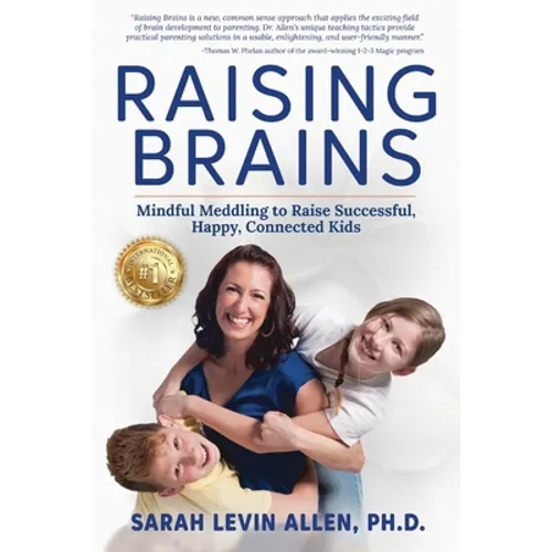 Raising Brains: Mindful Meddling to Raise Successful, Happy, Connected Kids - Paperback