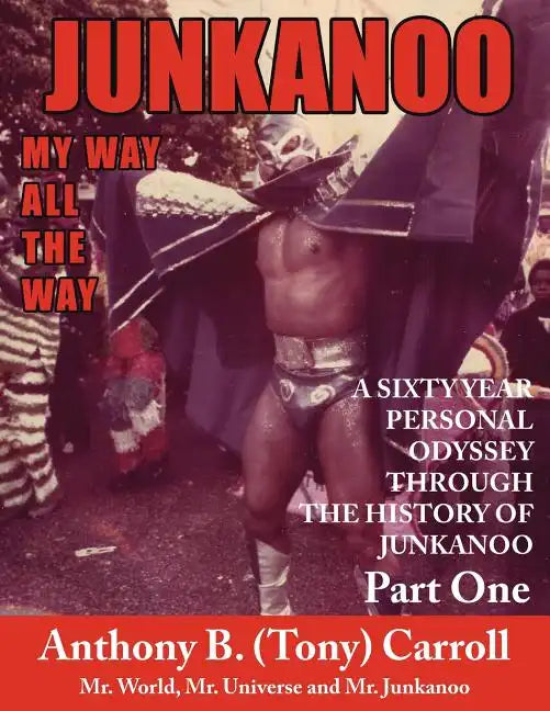 The History of Junkanoo Part One: My Way All the Way - Paperback