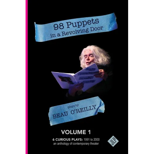 98 Puppets in a Revolving Door: Beau O'Reilly Plays - Volume 1 - Paperback