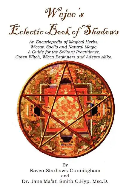 Wejees Eclectic Book Of Shadows An Encyclopedia Of Magical Herbs, Wiccan Spells And Natural Magic.: A Guide For The Solitary Practitioner, Green Witch - Paperback