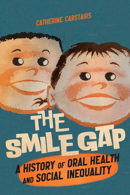 Smile Gap: A History of Oral Health and Social Inequality - Paperback
