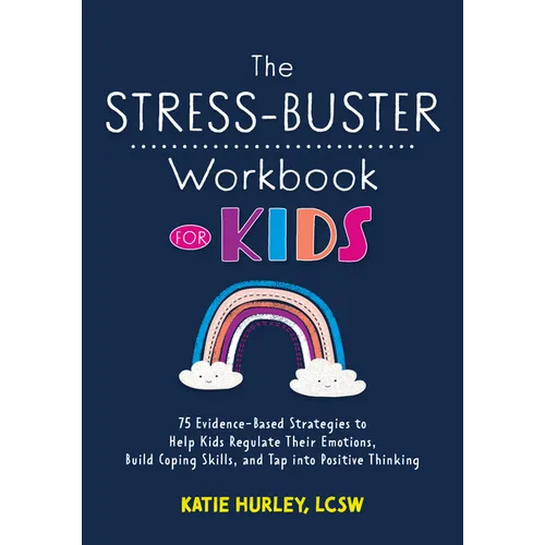 The Stress-Buster Workbook for Kids: 75 Evidence-Based Strategies to Help Kids Regulate Their Emotions, Build Coping Skills, and Tap Into Positive Thi - Paperback