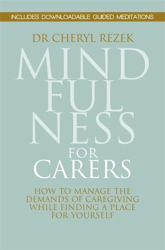 Mindfulness for Carers: How to Manage the Demands of Caregiving While Finding a Place for Yourself - Paperback