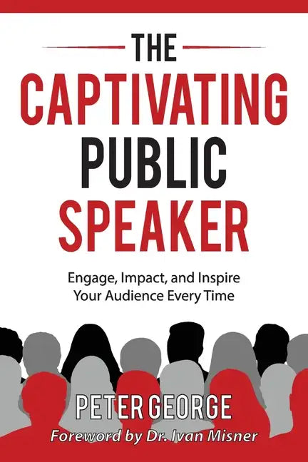 The Captivating Public Speaker: Engage, Impact, and Inspire Your Audience Every Time - Paperback