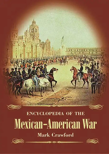 Encyclopedia of the Mexican-American War - Hardcover