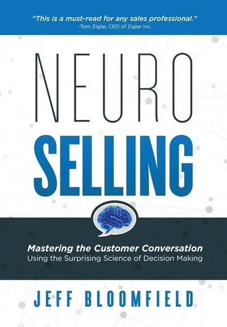 NeuroSelling: Mastering the Customer Conversation Using the Surprising Science of Decision-Making - Hardcover