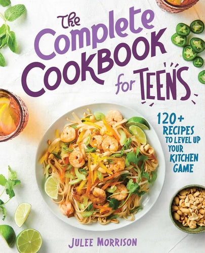 The Complete Cookbook for Teens: 120+ Recipes to Level Up Your Kitchen Game - Paperback
